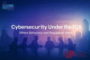 Cybersecurity under FCA, behaviour meets regulation.