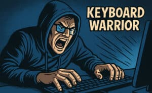 Angry person typing on keyboard, labelled 'Keyboard Warrior'.