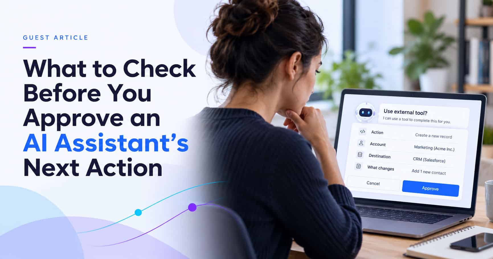 What to Check Before Approving an AI Assistant’s Next Action.
